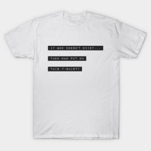 if God doesn't exist... T-Shirt